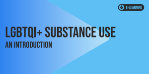 LGBTQI+ Substance Use: An Introduction (e-Learning)