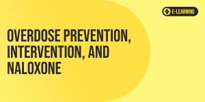 Overdose Prevention, Intervention, and Naloxone (e-Learning)