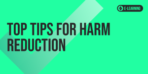 Top Tips for Harm Reduction (e-Learning)