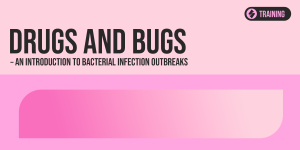 Drugs and Bugs – An Introduction to Bacterial Infection Outbreaks