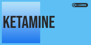 Ketamine Awareness (e-Learning)