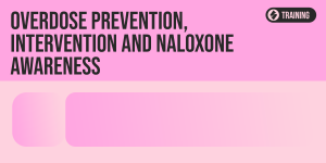 OVERDOSE PREVENTION, INTERVENTION AND NALOXONE AWARENESS